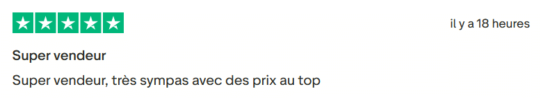 Il s'agit d'une image dans lesquelle se trouve un avis laissé par un client via trustpilot. Il y a cinq étoiles vertes soit la note maximale. L'avis date du 24 juillet 2025. Le client a écrit :"Super vendeur, très sympas avec des prix au top"