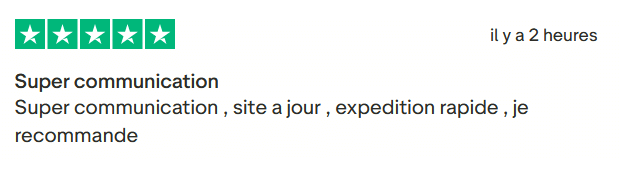 Il s'agit d'une image dans lesquelle se trouve un avis laissé par un client via trustpilot. Il y a cinq étoiles vertes soit la note maximale. L'avis date du 04 septembre 2025. Le client a écrit :"Super communication , site a jour , expedition rapide , je recommande"