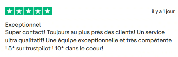 Il s'agit d'une image dans lesquelle se trouve un avis laissé par un client via trustpilot. Il y a cinq étoiles vertes soit la note maximale. L'avis date du 07 septembre 2025. Le client a écrit :"Exceptionnel Super contact! Toujours au plus près des clients! Un service ultra qualitatif! Une équipe exceptionnelle et très compétente ! 5* sur trustpilot ! 10* dans le coeur!"