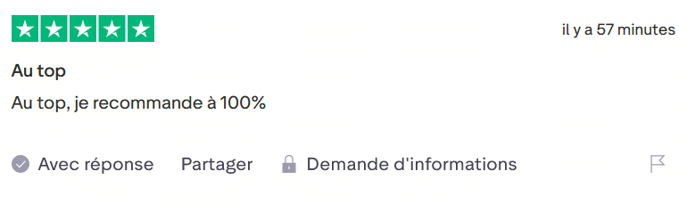 Il s'agit d'une image dans lesquelle se trouve un avis laissé par un client via trustpilot. Il y a cinq étoiles vertes soit la note maximale. L'avis date du 19 septembre 2025. Le client a écrit :"Au top, je recommande à 100%"