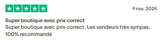 Il s'agit d'une image dans lesquelle se trouve un avis laissé par un client via trustpilot. Il y a cinq étoiles vertes soit la note maximale. L'avis date du 09 novembre 2025. Le client a écrit :"Super boutique avec prix correct. Les vendeurs très sympas. 100% recommandé"