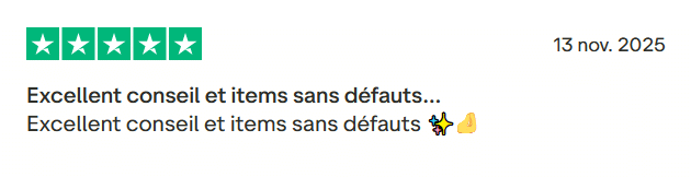 Il s'agit d'une image dans lesquelle se trouve un avis laissé par un client via trustpilot. Il y a cinq étoiles vertes soit la note maximale. L'avis date du 13 novembre 2025. Le client a écrit :"Excellent conseil et items sans défauts ✨️🤌"